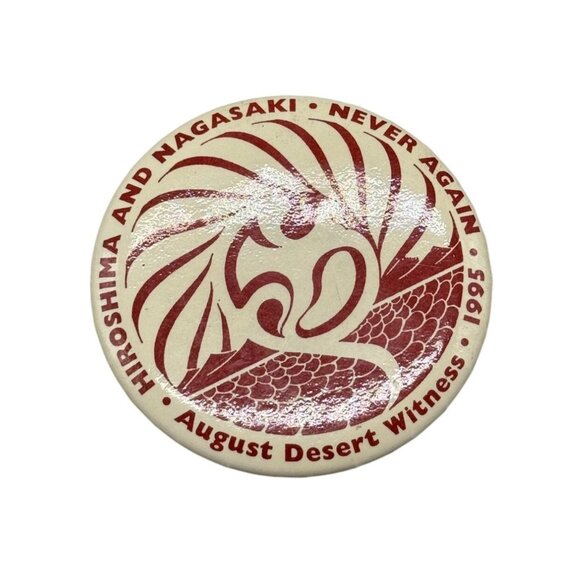 Hiroshima & Nagasaki "Never Again" August Desert Witness 1995 Pinback Button - Picture 1 of 5